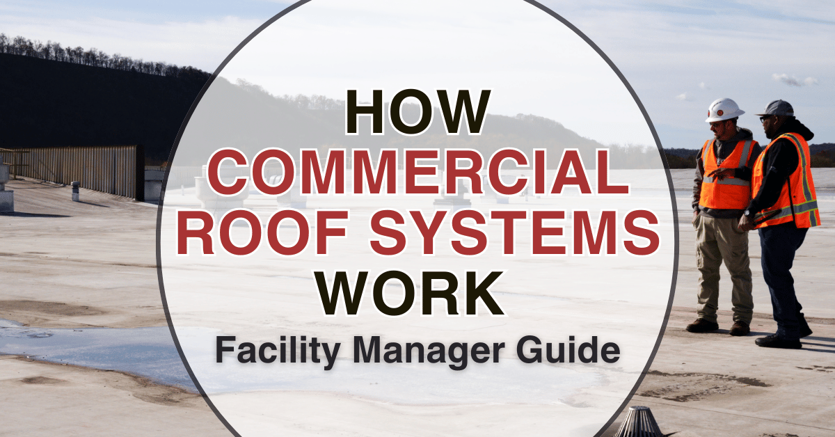 How Commercial Roof Systems Work: Facility Manager Guide