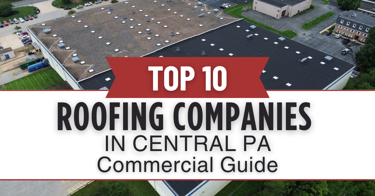 Top 10 Roofing Companies in Central PA (Commercial Guide)