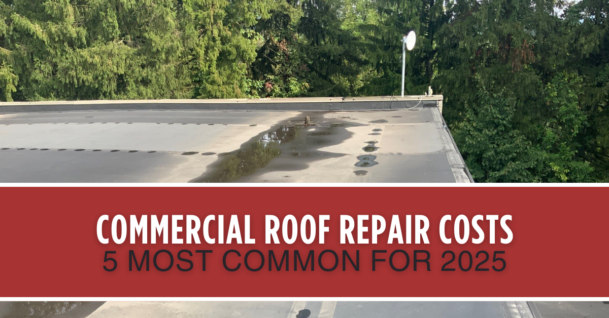 Commercial Roof Repair Costs (5 Most Common for 2025)