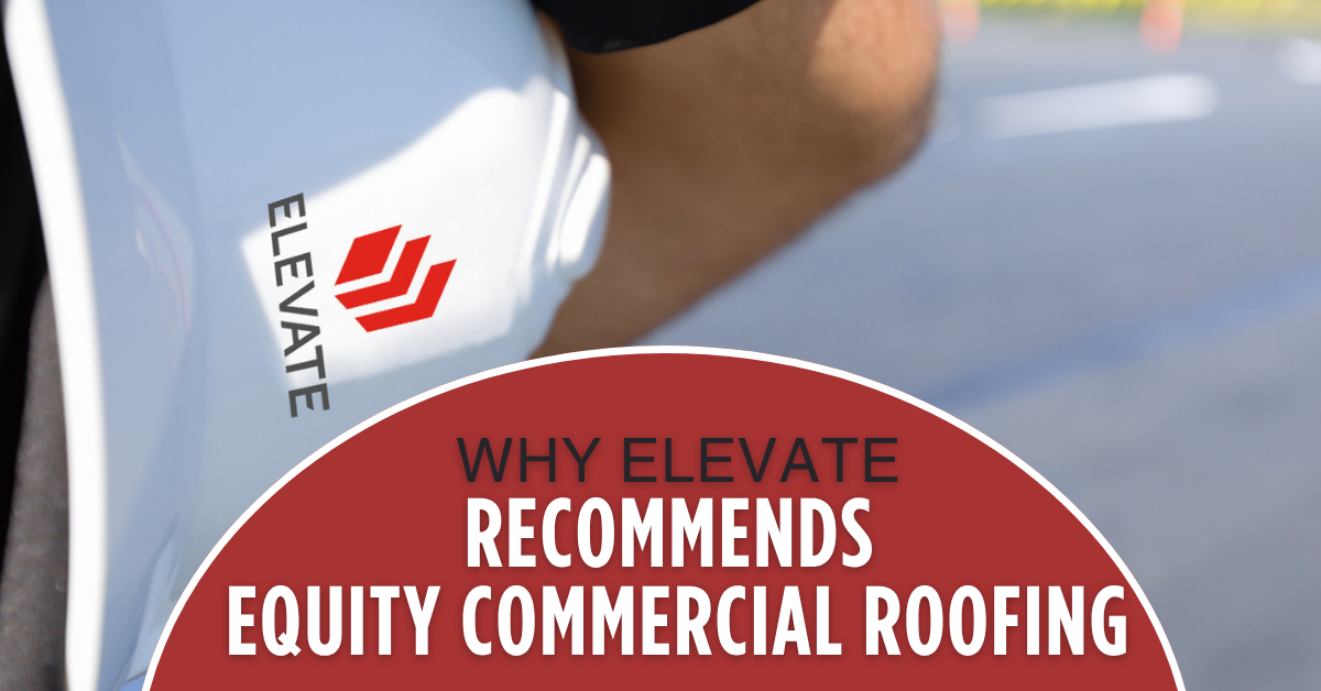 Why Elevate Recommends Equity Commercial Roofing